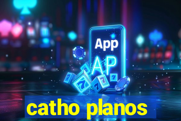 catho planos